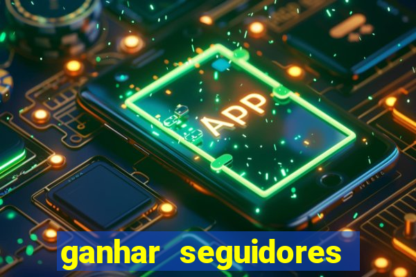 ganhar seguidores brasileiro no instagram